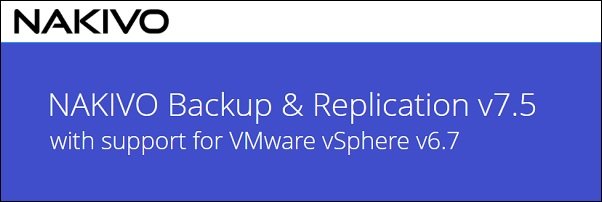 Nakivo Backup & Replication 7.5 with vSphere 6.7 support