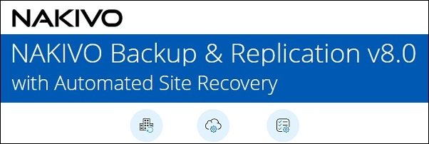 Nakivo Backup & Replication 8.0 with automated Site Recovery