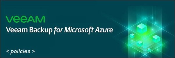 Veeam Backup for Microsoft Azure: policy di backup e restore - pt.4